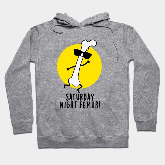 Saturday Night Femur Cute Bone Pun Hoodie by punnybone